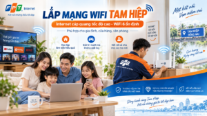 Lắp Mạng WiFi Tam Hiệp 2026 – Internet FPT Tốc Độ Cao