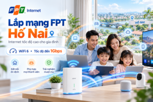 Lắp mạng FPT Hố Nai tốc độ cao WiFi ổn định cho gia đình và kinh doanh